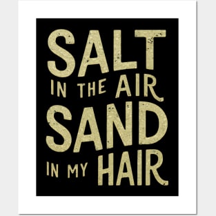 Salt in the air sand in my hair Posters and Art